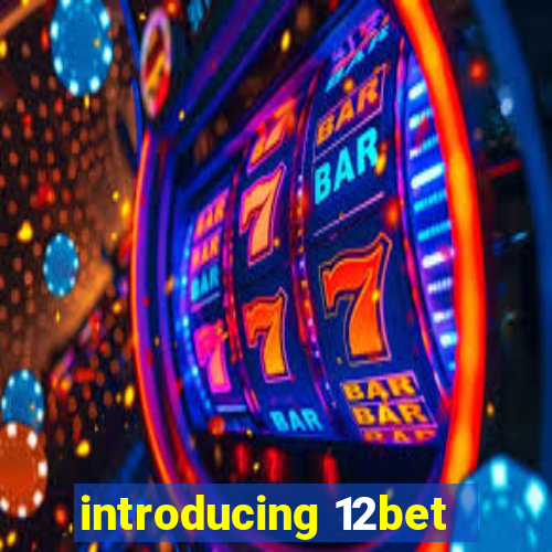 introducing 12bet